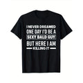 Never Dreamed Sexy Bald Guy Killing It Funny Bald Head Unique Look Men's Short Sleeve Round Neck Tee with Classic Pure...