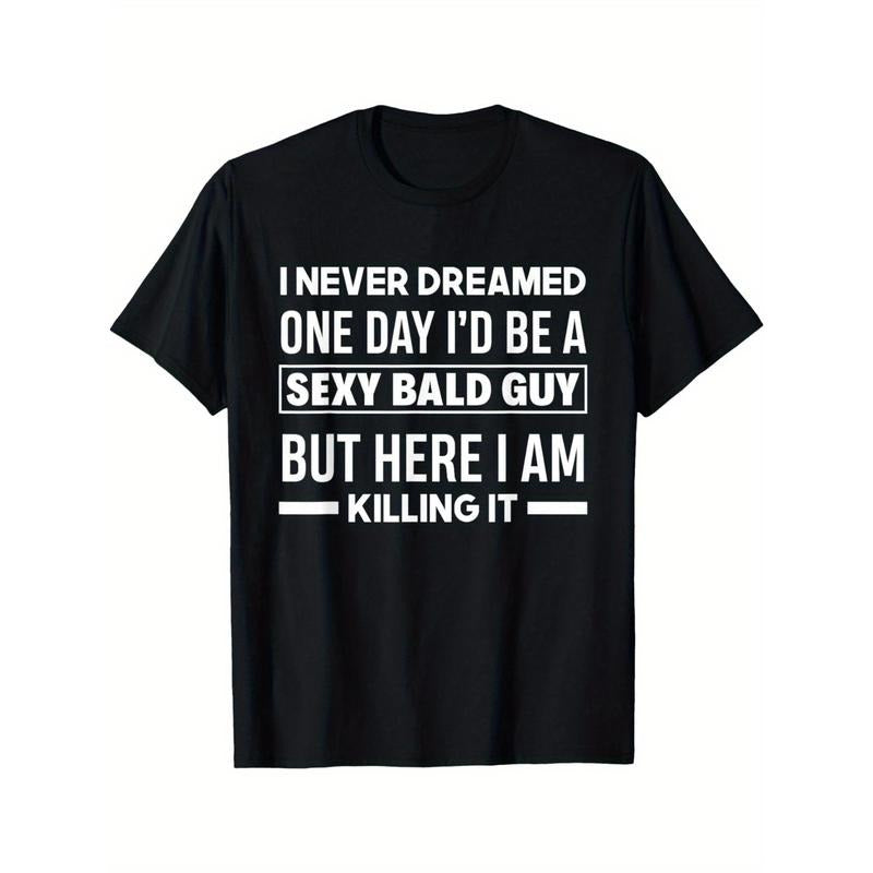 Never Dreamed Sexy Bald Guy Killing It Funny Bald Head Unique Look Men's Short Sleeve Round Neck Tee with Classic Pure...