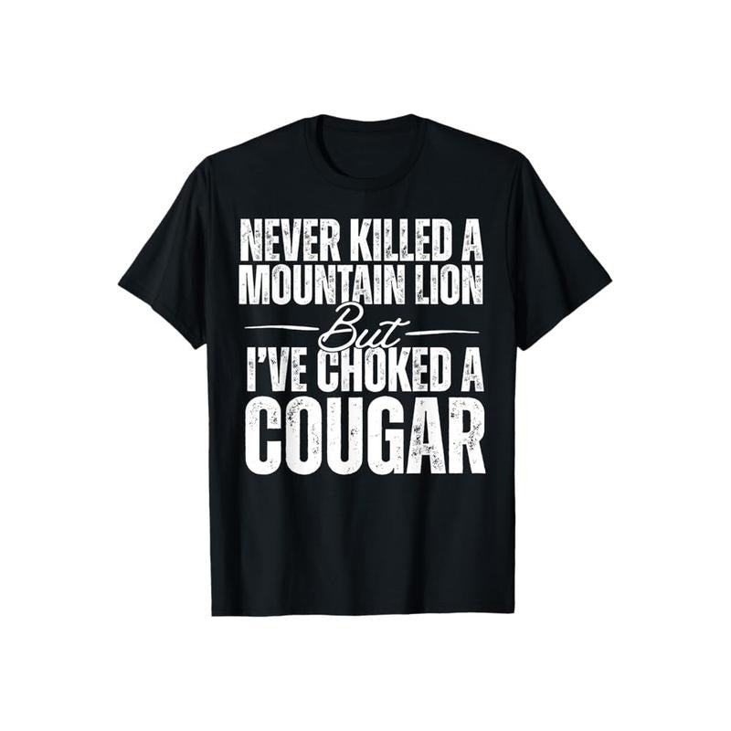 Never Killed A Mountain Lion But I've Choked A Cougar Tshirt Casual Style Crew Neck Short Sleeve T-Shirt Tops Trendy for...