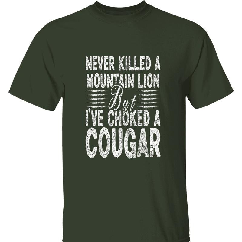Never Killed A Mountain Lion T-shirt - Bold 'Choked A Cougar' Quote, Streetwear, Everyday Wear, Trendy Clothing, Casual Wear