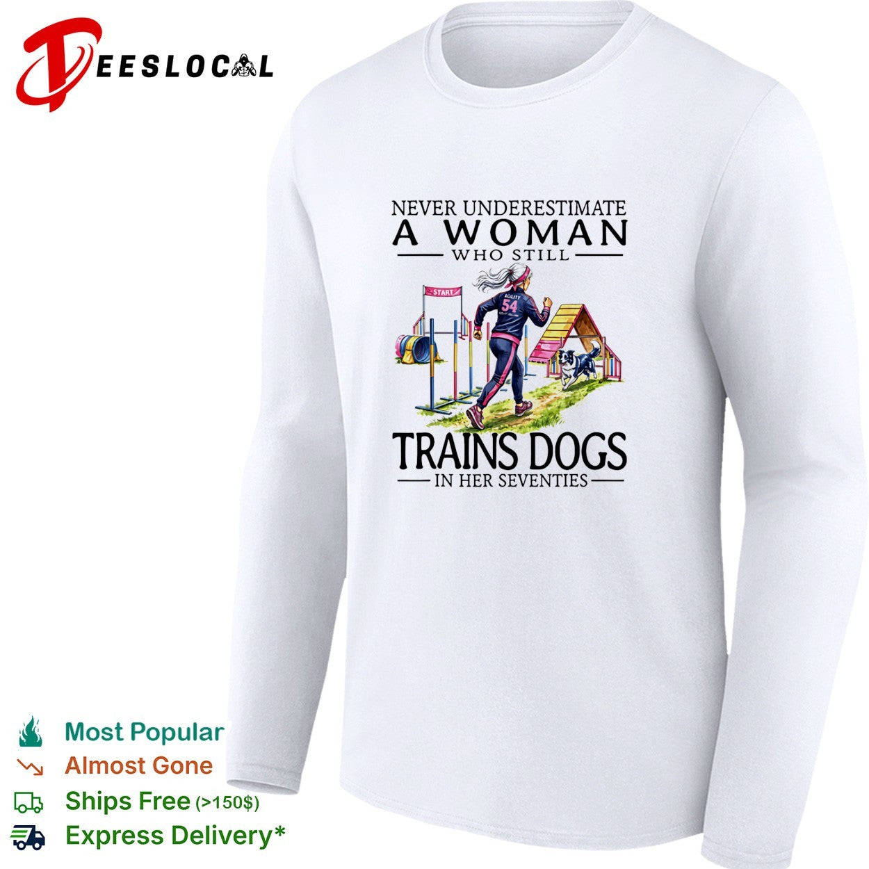 Never underestimate a woman who trains dogs in her seventies shirt