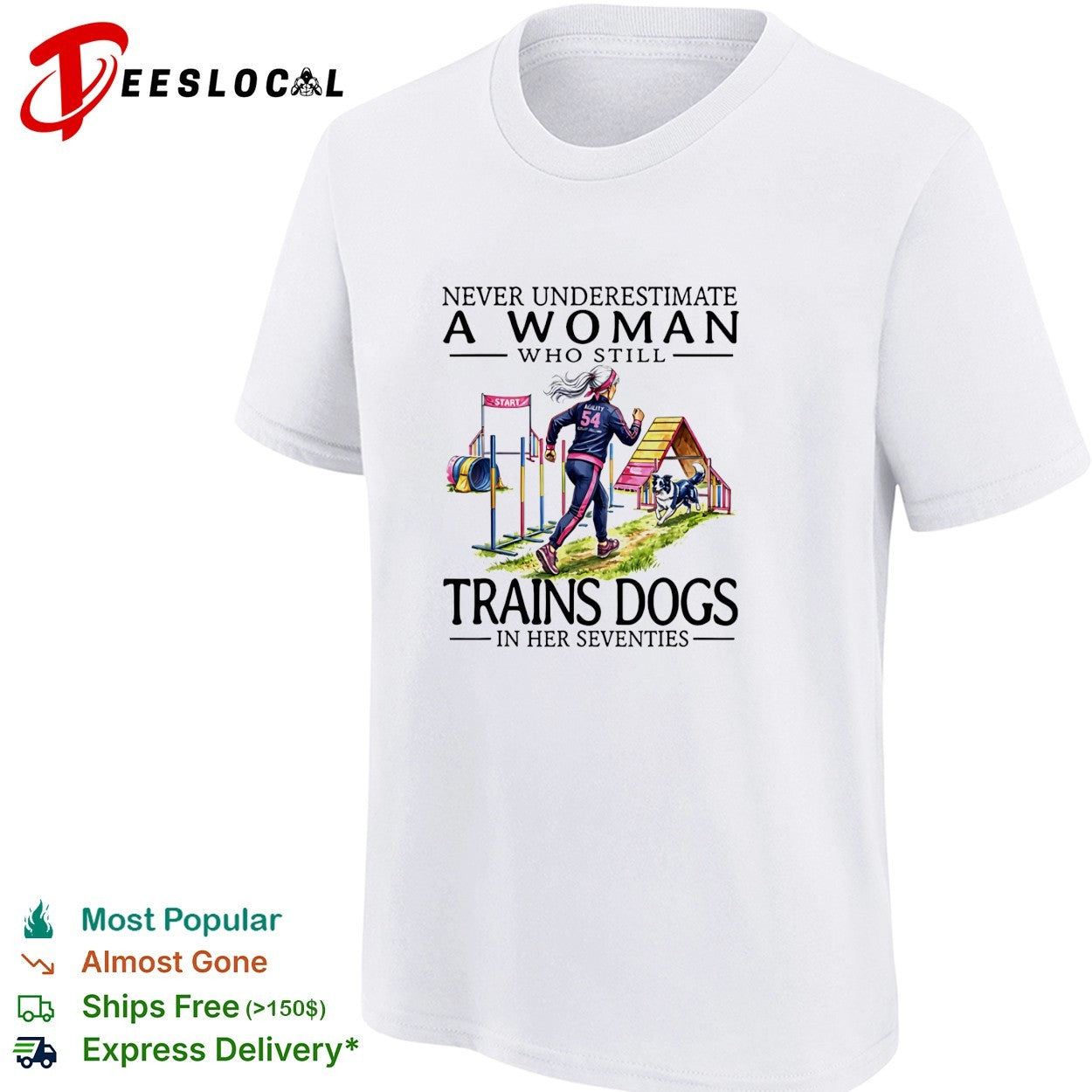 Never underestimate a woman who trains dogs in her seventies shirt
