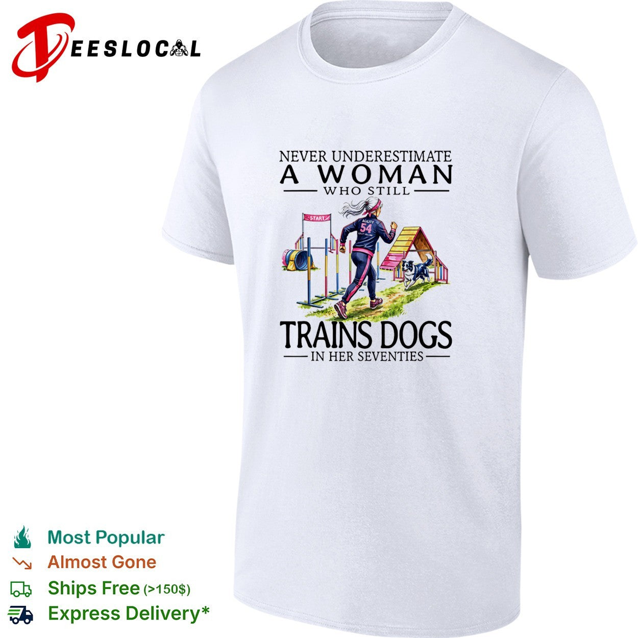 Never underestimate a woman who trains dogs in her seventies shirt