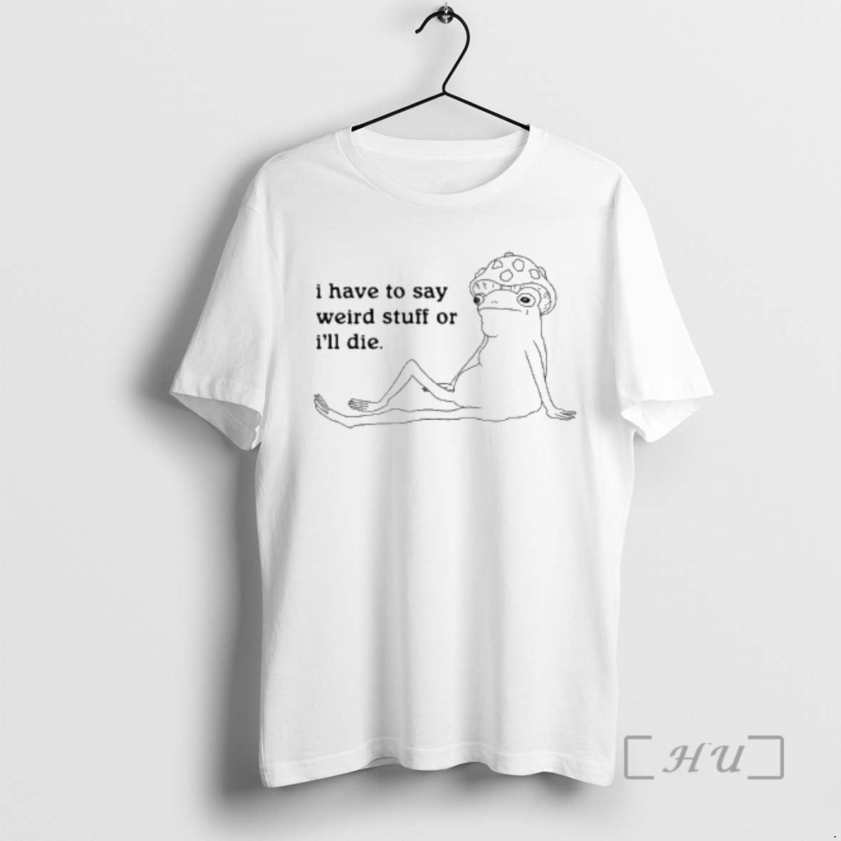 New I Have To Say Weird Stuff Or Ill Die T-Shirts, Hoodie, Sweatshirt | RetroVerseTees.com