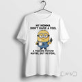 New Minions My Momma Didnt Raise A Fool A Fucking Psycho Maybe But No Fool T-Shirts, Hoodie, Sweatshirt | RetroVerseTees.com