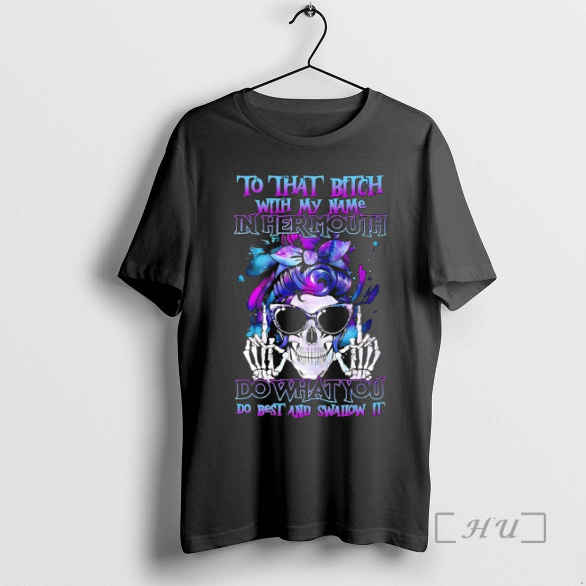 New Skull Hair To That Bitch With My Name In Her Mouth Do What You T-Shirts, Hoodie, Sweatshirt | RetroVerseTees.com