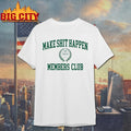Nick Nayersina Make Shit Happen Members Club shirt