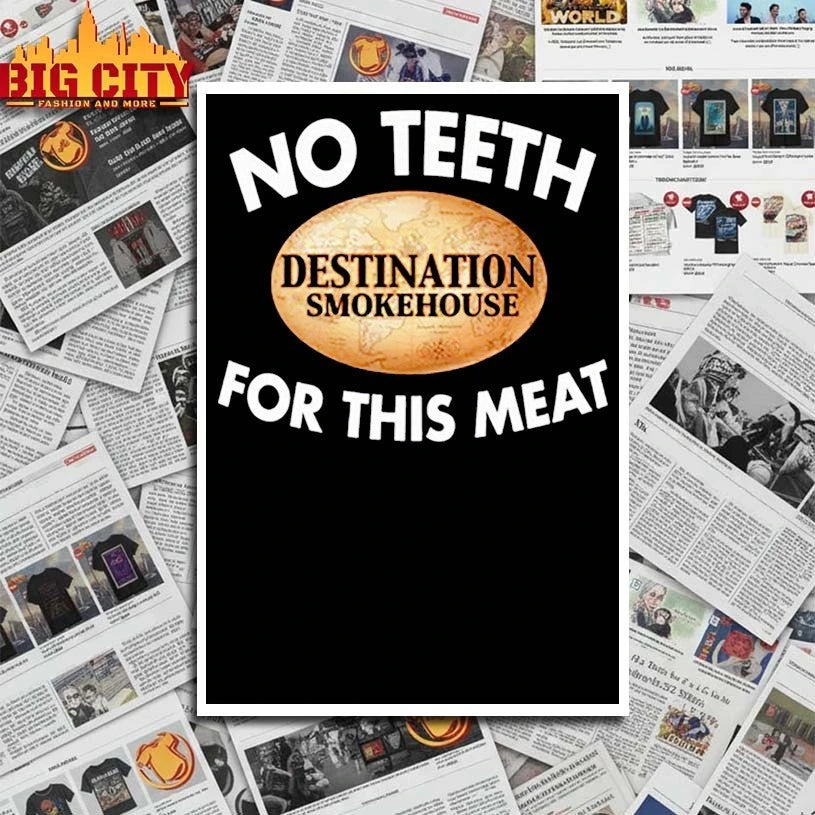 No Teeth Destination Smokehouse For This Meat shirt
