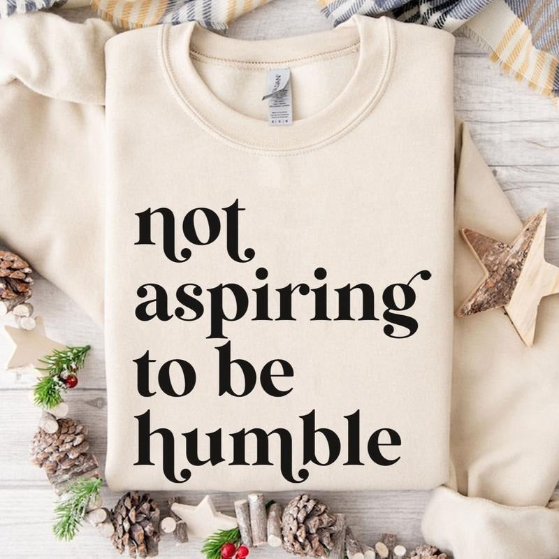 Not Aspiring To Be Humble Shirt, Feminist Girl Power for Democrat, Women Empowerment Feminist Tee Hoodie, Sweatshirt