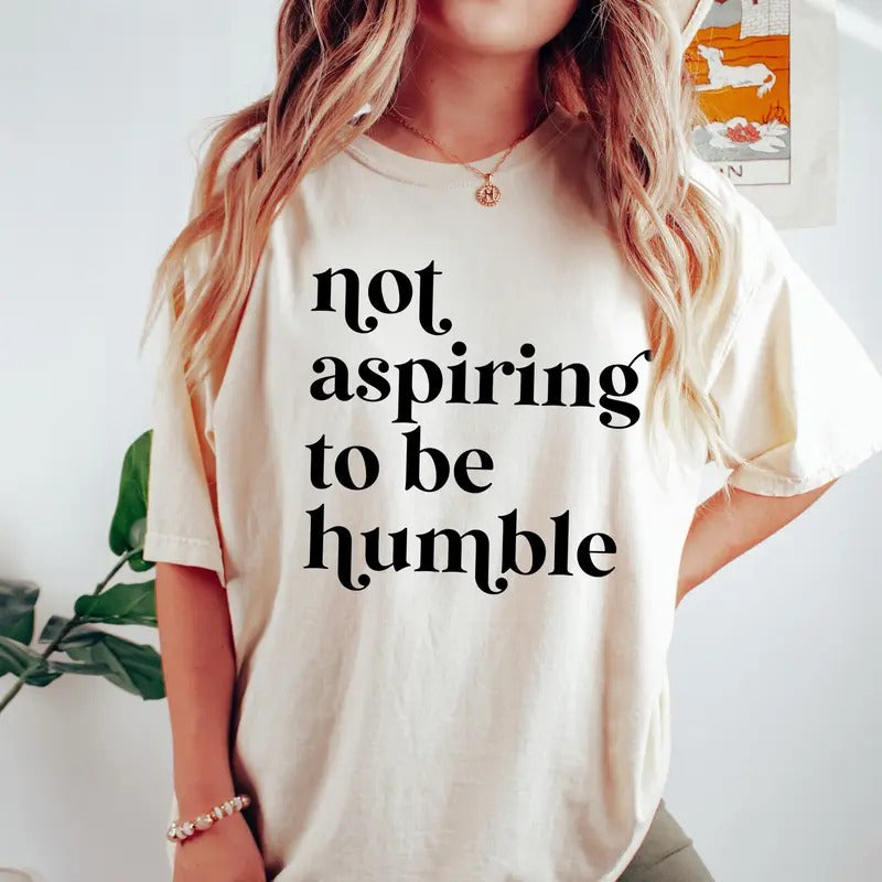 Not Aspiring To Be Humble Shirt, Feminist Shirt, Girl Power Shirt for Democrat, Women Empowerment Tee, Feminist Gift for...