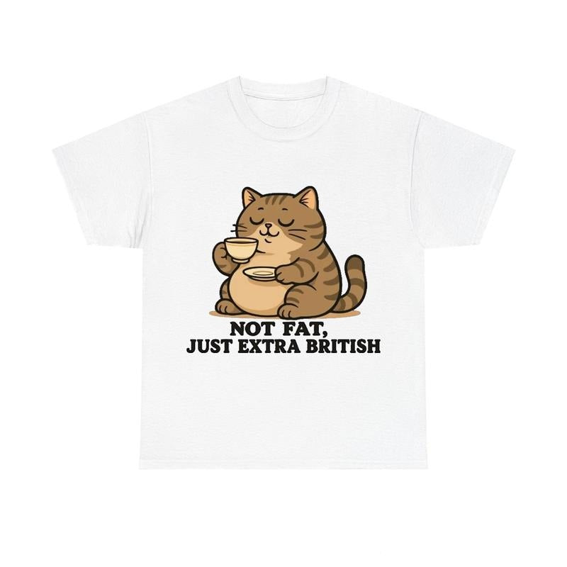 "Not Fat Just Extra British" Funny Cat Meme  Unisex Shirt Hoodie, Sweatshirt | RetroVerseTees.com