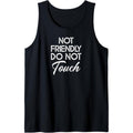 Not Friendly Do Not Touch Funny Sarcastic Quote Tank Top Made in USA T-Shirts, Hoodie, Sweatshirt | RetroVerseTees.com