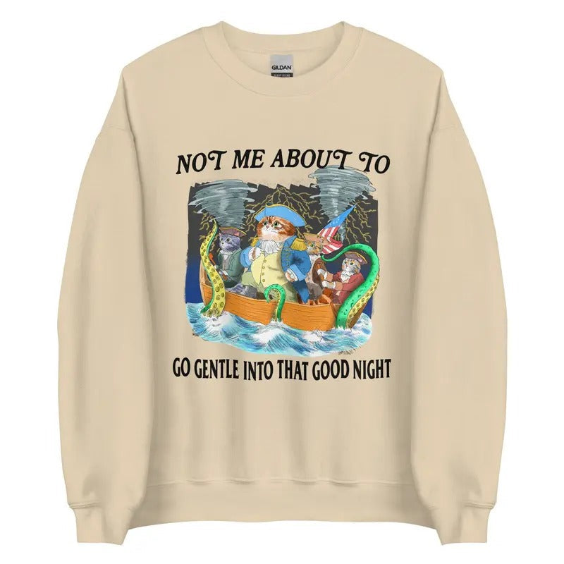 Not Me About To Go Gentle Into That Good Night Unisex Sweatshirt T-Shirts, Hoodie | RetroVerseTees.com