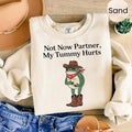 Not Now Partner My Tummy Hurts Unisex Sweater, Meme Funny Dumb Shirt, Cowboy Frog Funny Meme Tee Hoodie, Sweatshirt