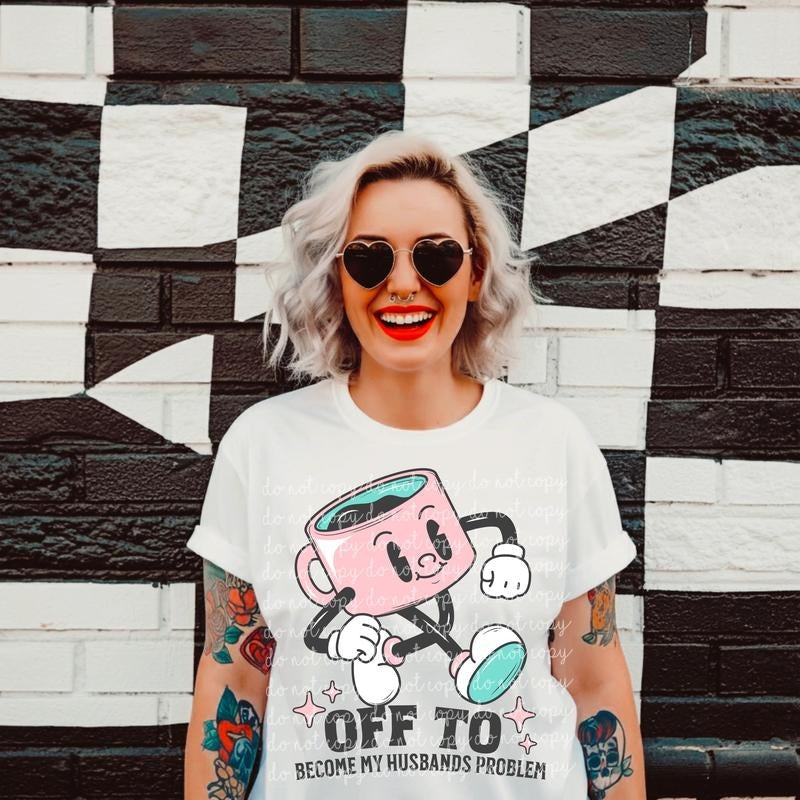 Off to Become My Husbands Problem DTF Transfers - THIS IS NOT A SHIRT Hoodie, Sweatshirt | RetroVerseTees.com
