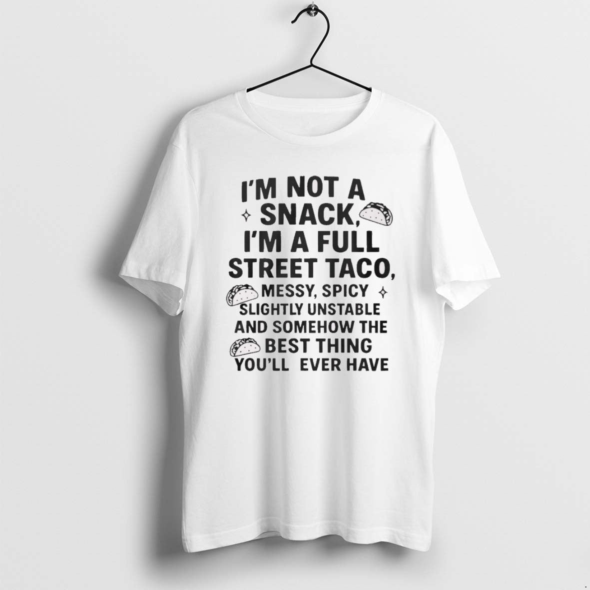 Official 2025 Im Not A Snack Im A Full Street Taco Messy Spicy Slightly Unstable