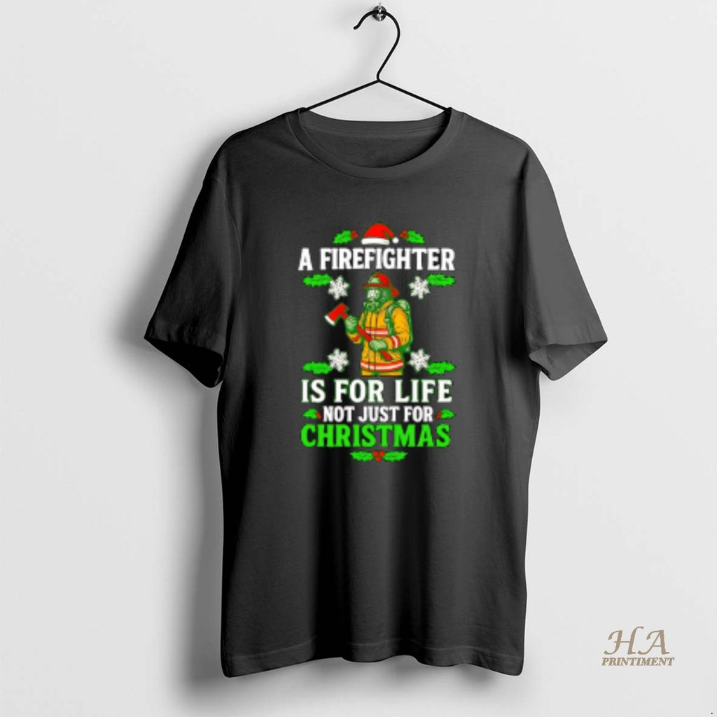 Official A Firefighter Is For Life Not Just For Christmas