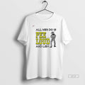 Official All Men Do Is Pee Loud And Lie T-Shirts, Hoodie, Sweatshirt | RetroVerseTees.com