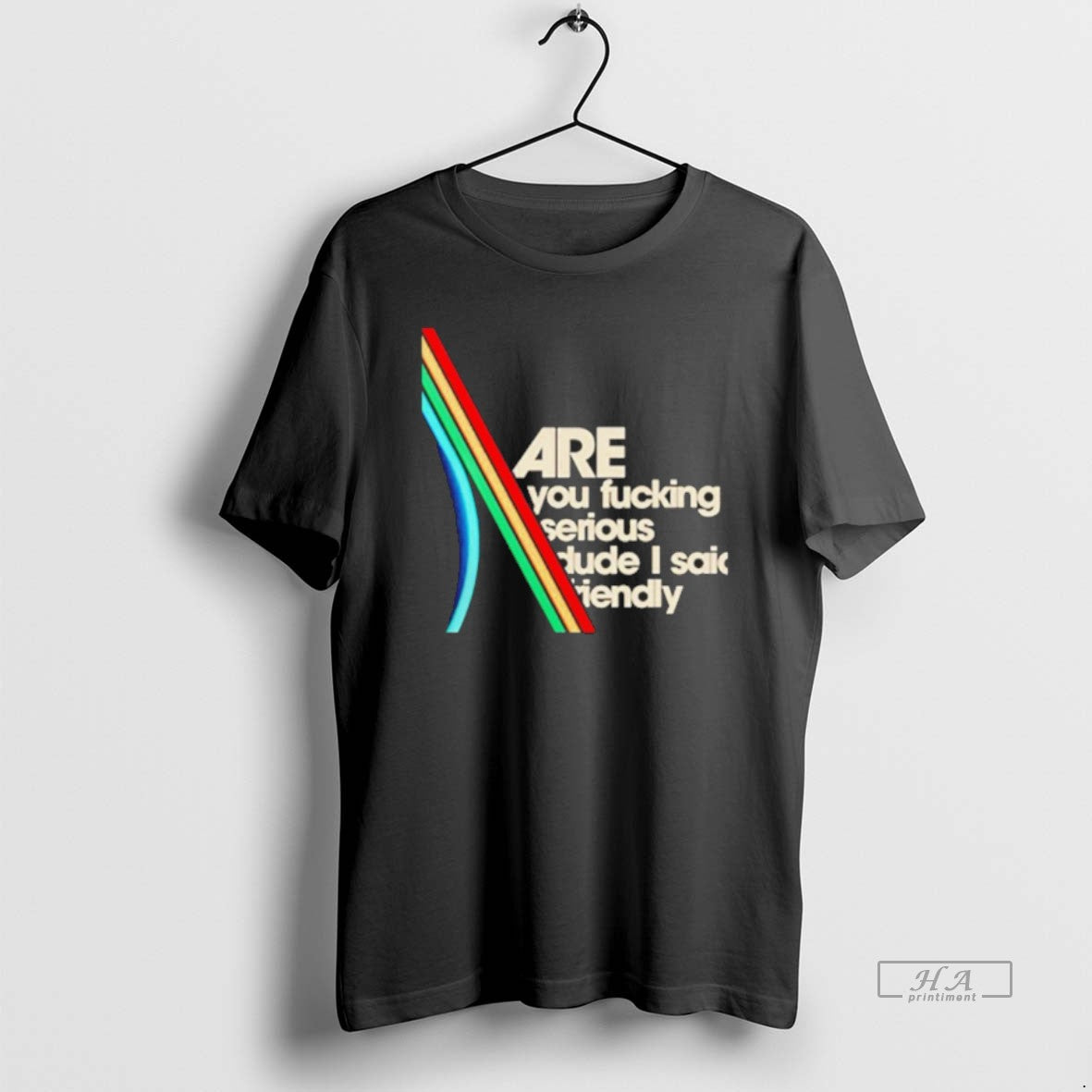 Official Are You Fucking Serious Dude I Said Friendly T-Shirts, Hoodie, Sweatshirt | RetroVerseTees.com