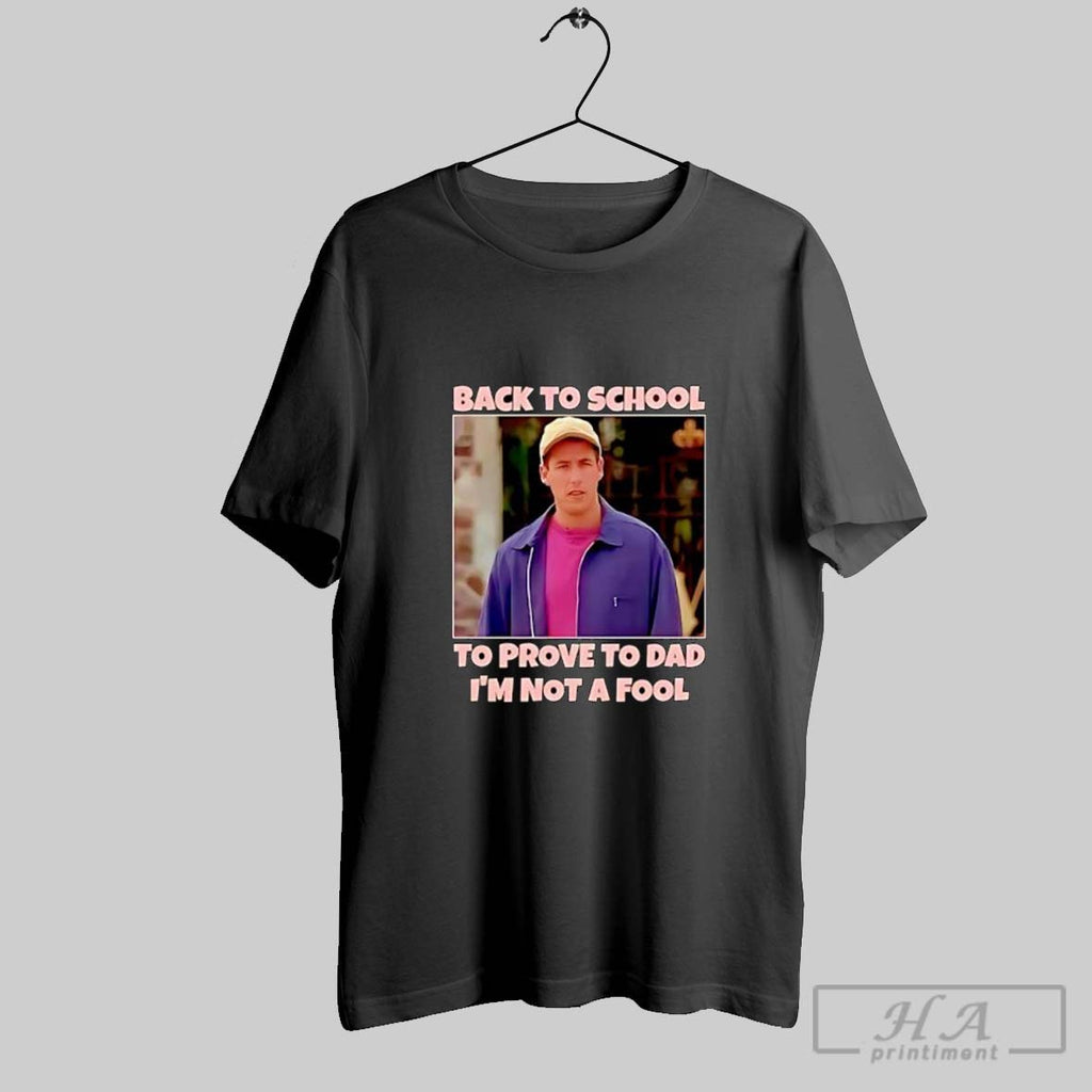 Official Back To School To Prove To Dad Im Not A Fool Billy Madison Tee