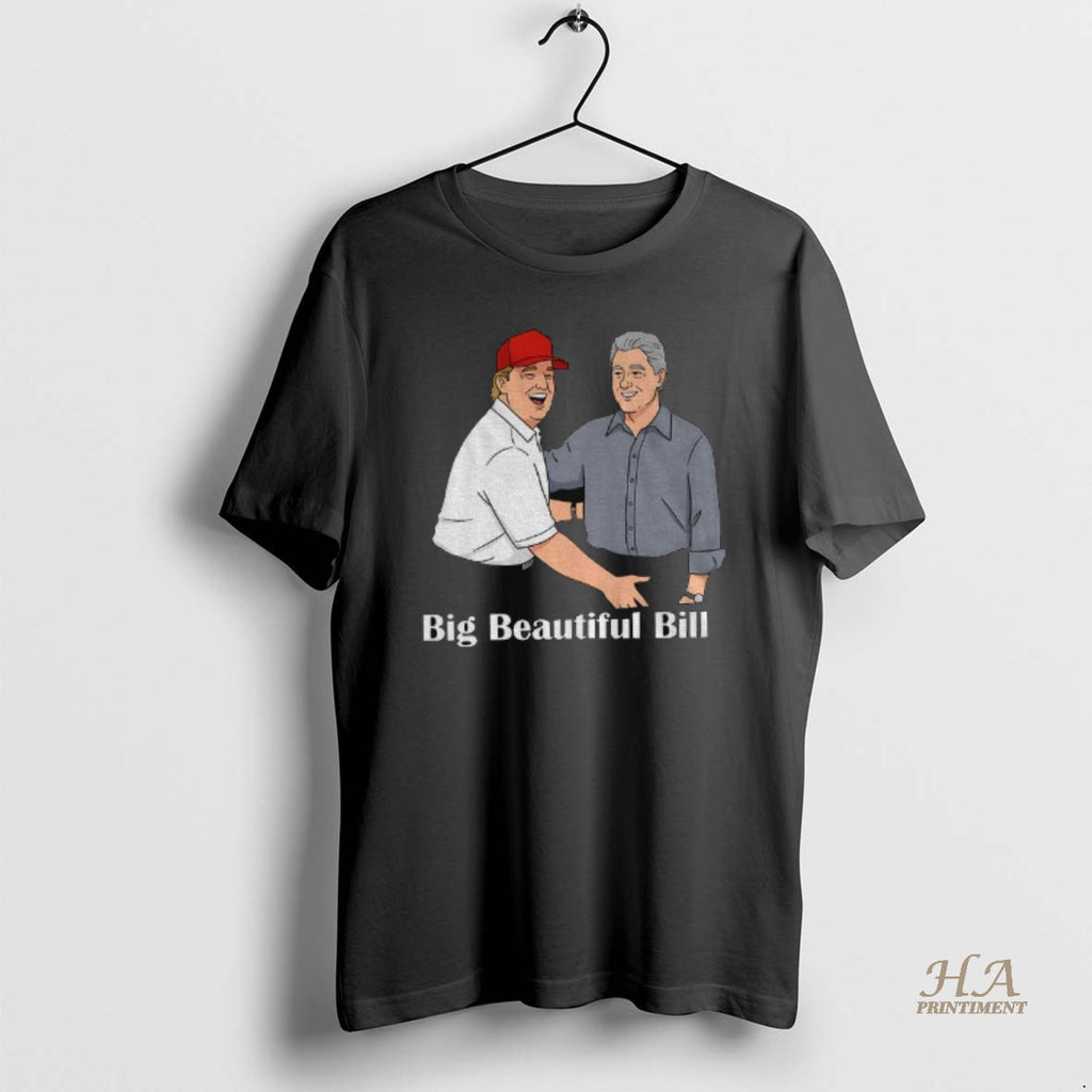 Official Big Beautiful Bill Clinton Trump Bubba Big Beautiful Bill Anti Trump