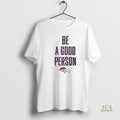 Official Broncos Be A Good Person