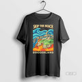 Official Doggerland Skip The Beach Let The Sea Come To You T-Shirts, Hoodie, Sweatshirt | RetroVerseTees.com