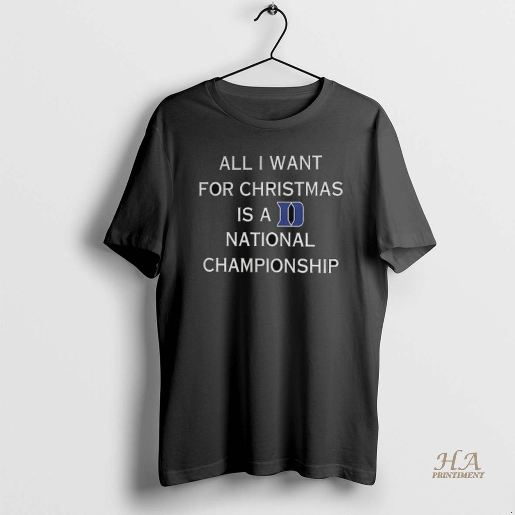 Official Duke University All I Want For Christmas Is A National Championship