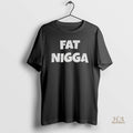 Official Fat Nigga T Shrit