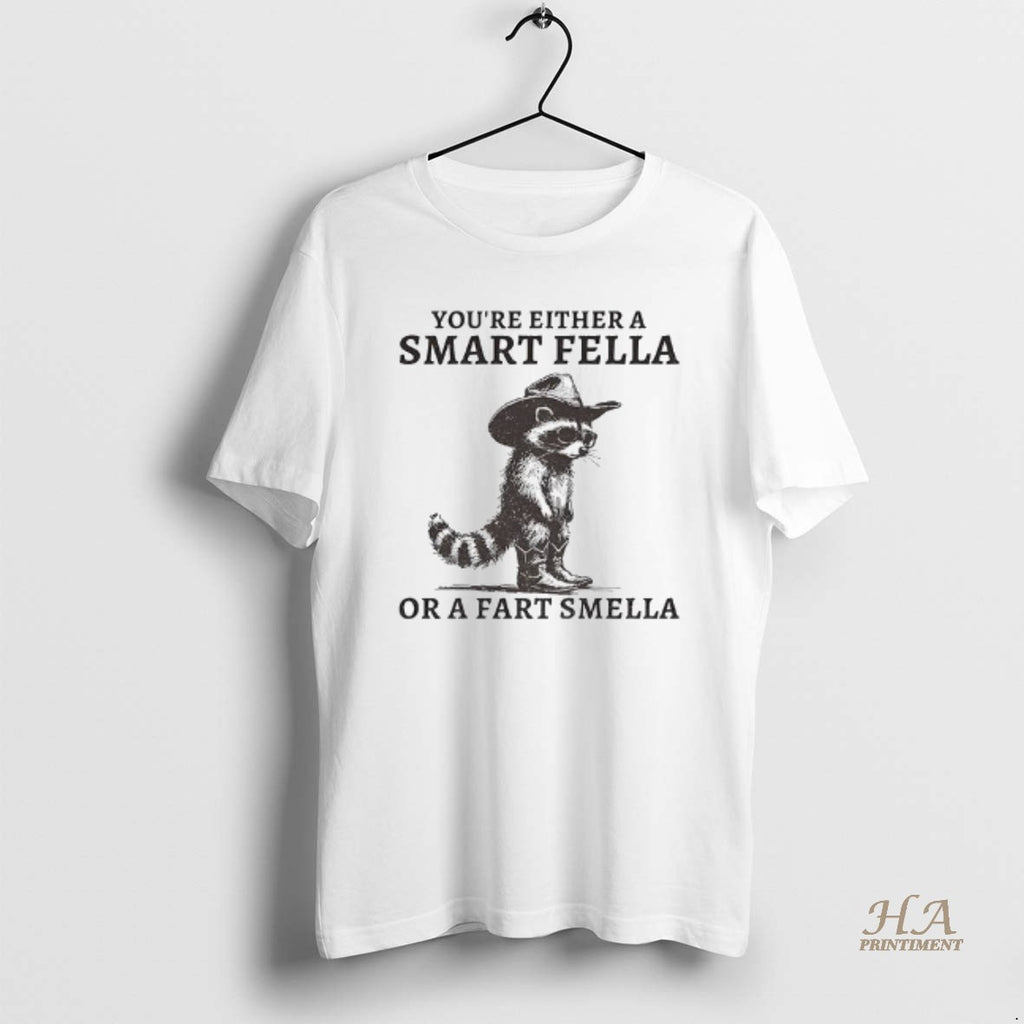 Official Fella Raccoon 90s Youre Either A Smart Fella Or A Fart Smella