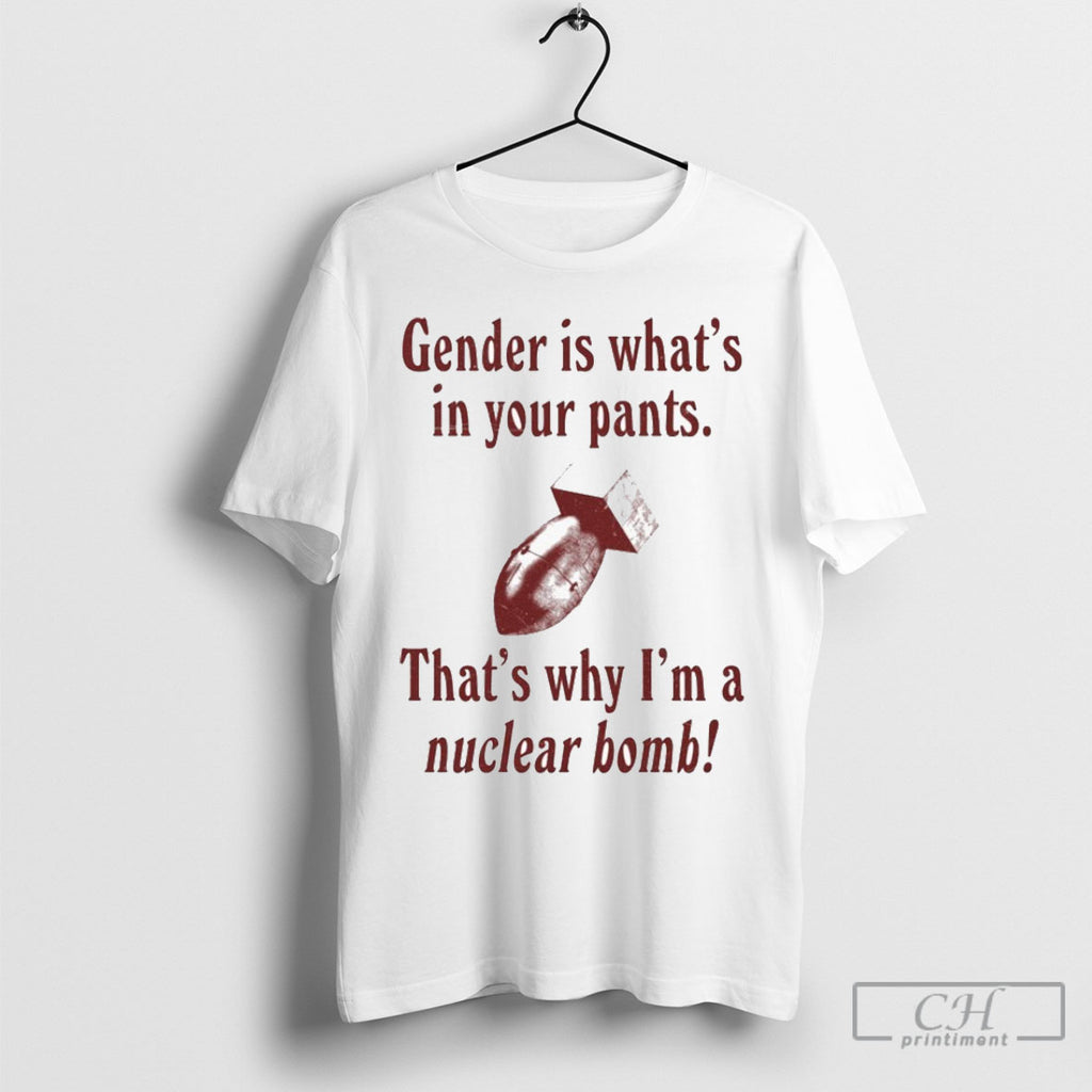 Official Gender Is Whats In Your Pants Thats Why Im A Nuclear Bomb Sweater Tee