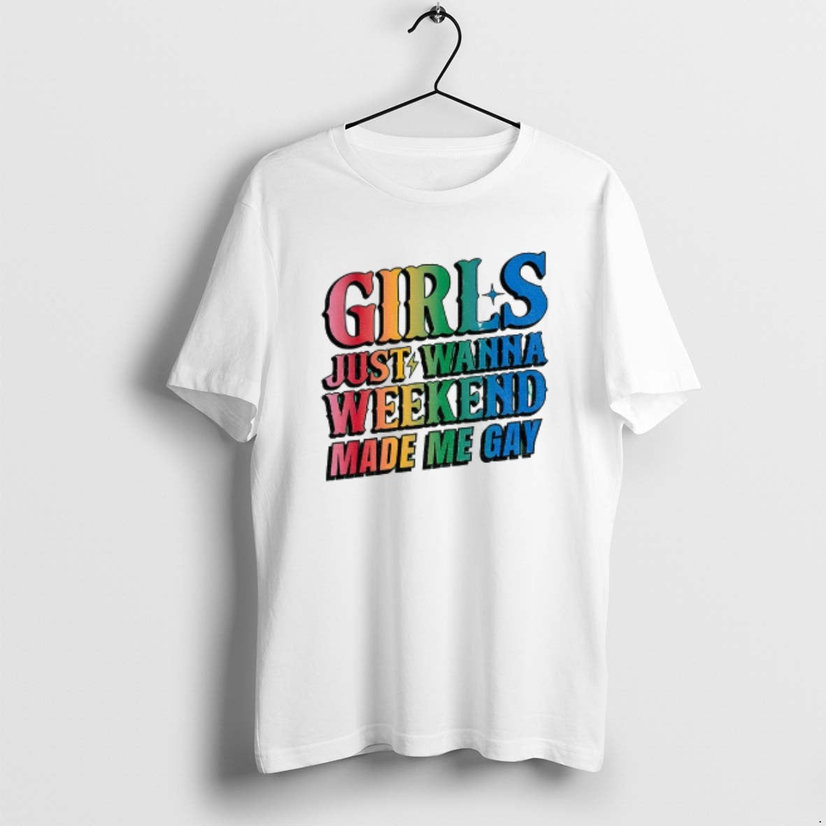 Official Girls Just Wanna Weekend Made Me Gay Lgbt T-Shirts, Hoodie, Sweatshirt | RetroVerseTees.com