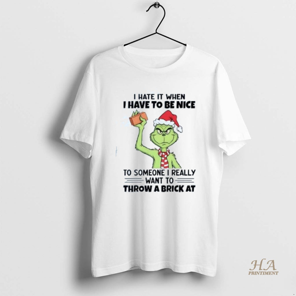 Official Grinch I Hate It When I Have To Be Nice To Someone Christmas