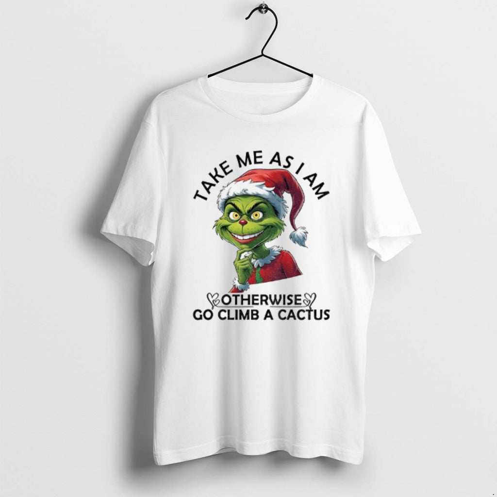 Official Grinch Santa Take Me As I Am Otherwise Go Climb A Cactus Christmas