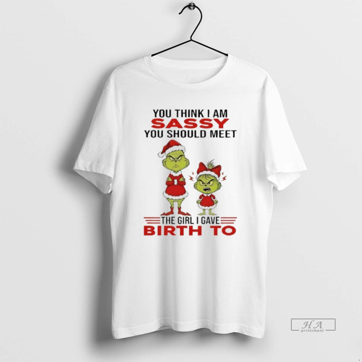 Official Grinch You Think I Am Sassy You Should Meet The Girl I Gave Birth T-Shirts, Hoodie, Sweatshirt | RetroVerseTees.com