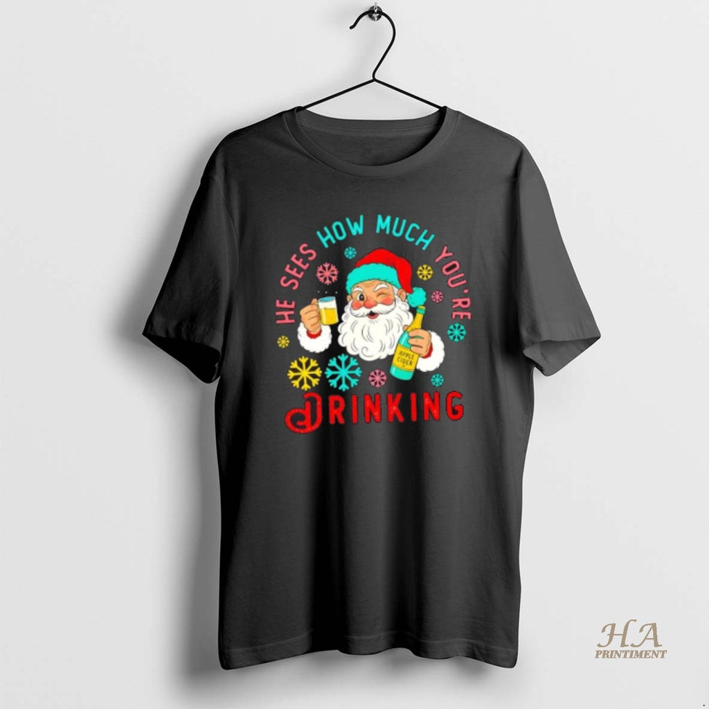 Official He Sees How Much Youre Drinking Santa Christmas