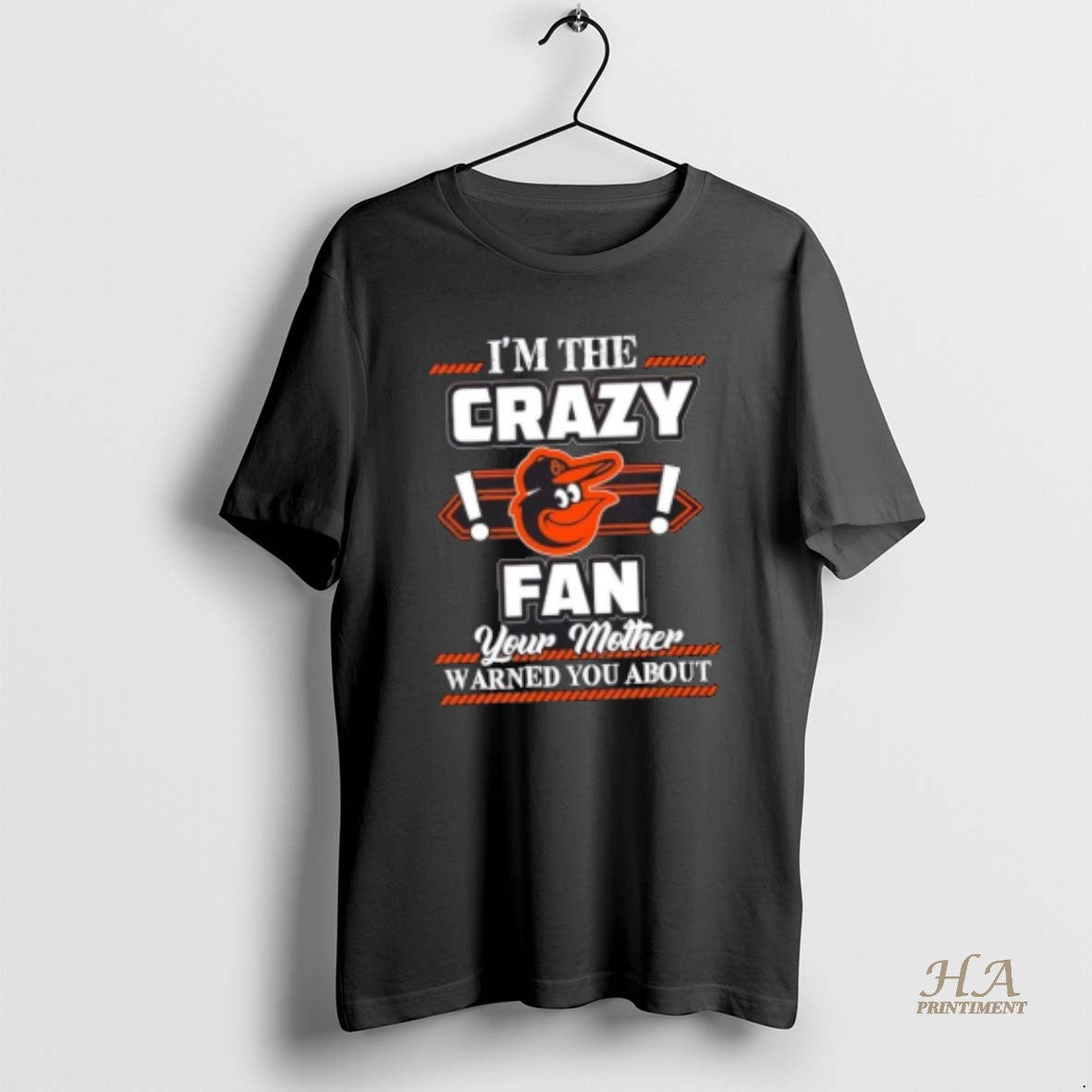 Official Im The Crazy Baltimore Orioles Fan Your Mother Warned You About