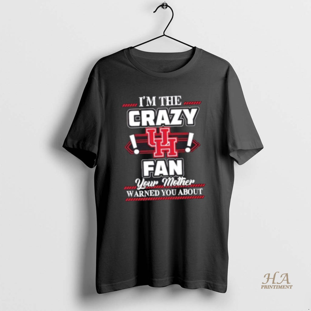 Official Im The Crazy Houston Cougars Fan Your Mother Warned You About