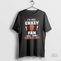 Official Im The Crazy San Francisco Giants Fan Your Mother Warned You About