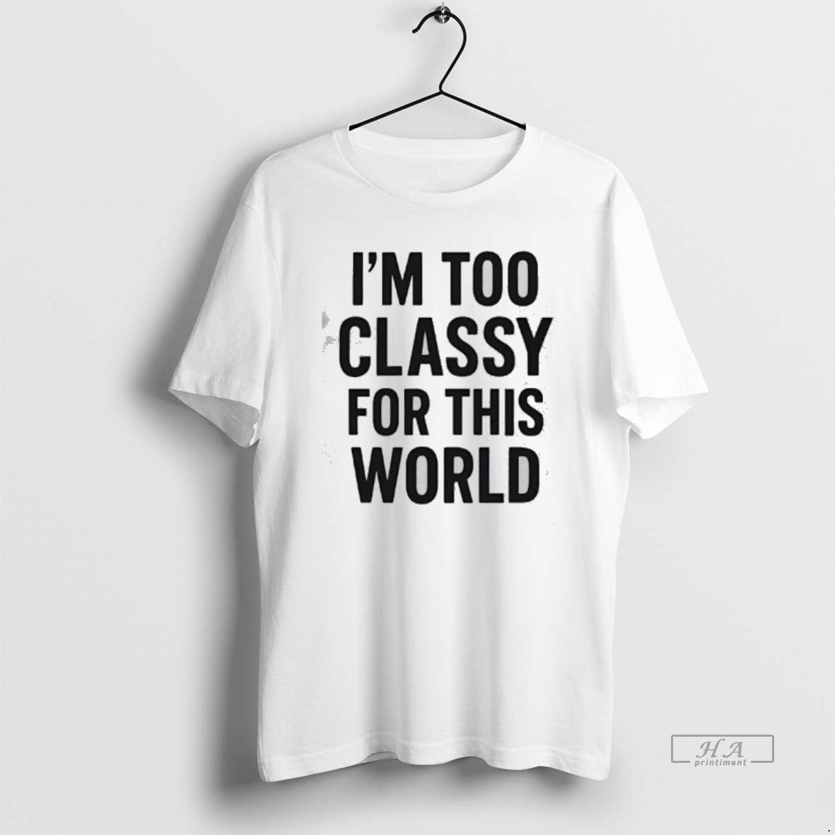 Official Im Too Classy For This World T-Shirts, Hoodie, Sweatshirt | RetroVerseTees.com