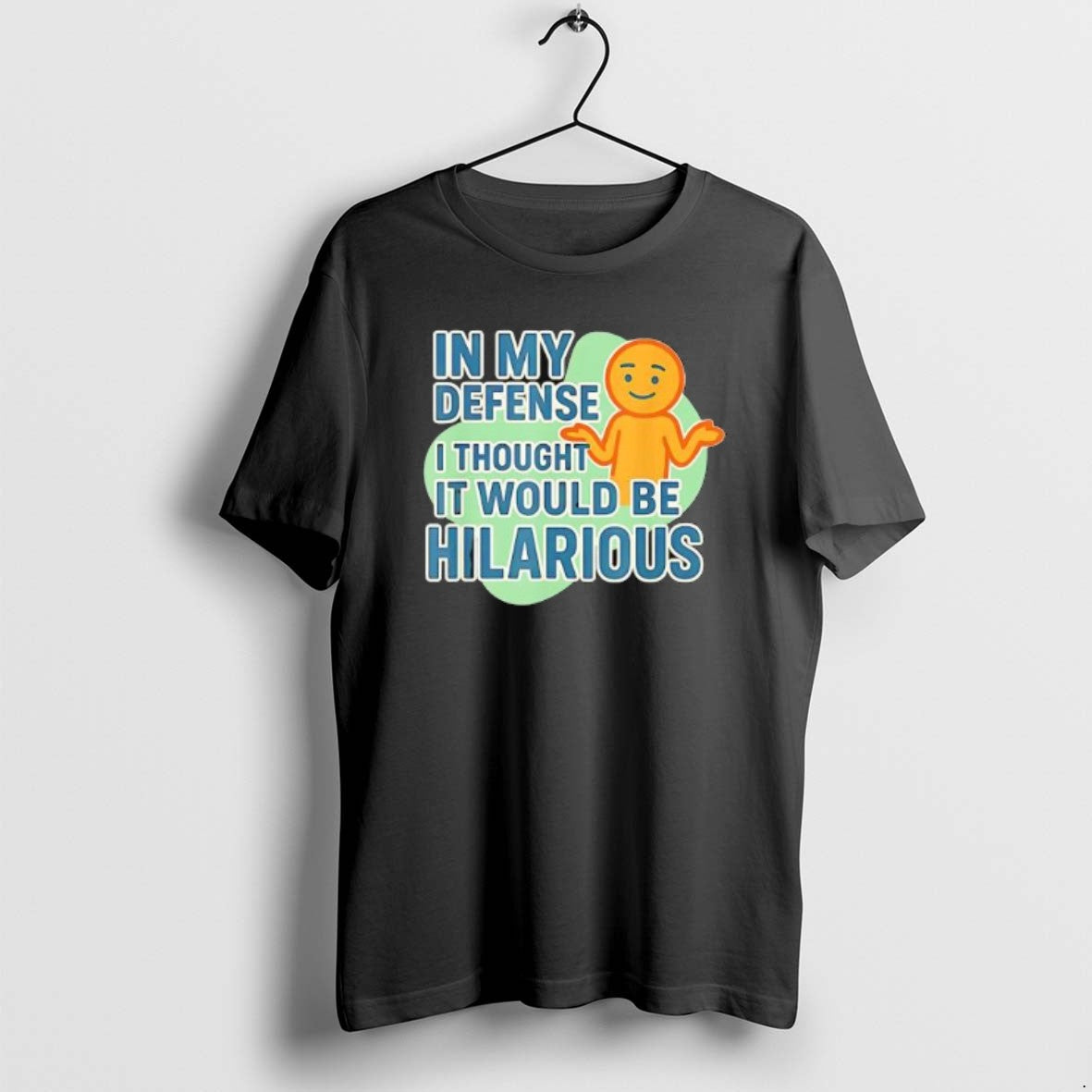 Official In My Defense I Thought It Would Be Hilarious T-Shirts, Hoodie, Sweatshirt | RetroVerseTees.com