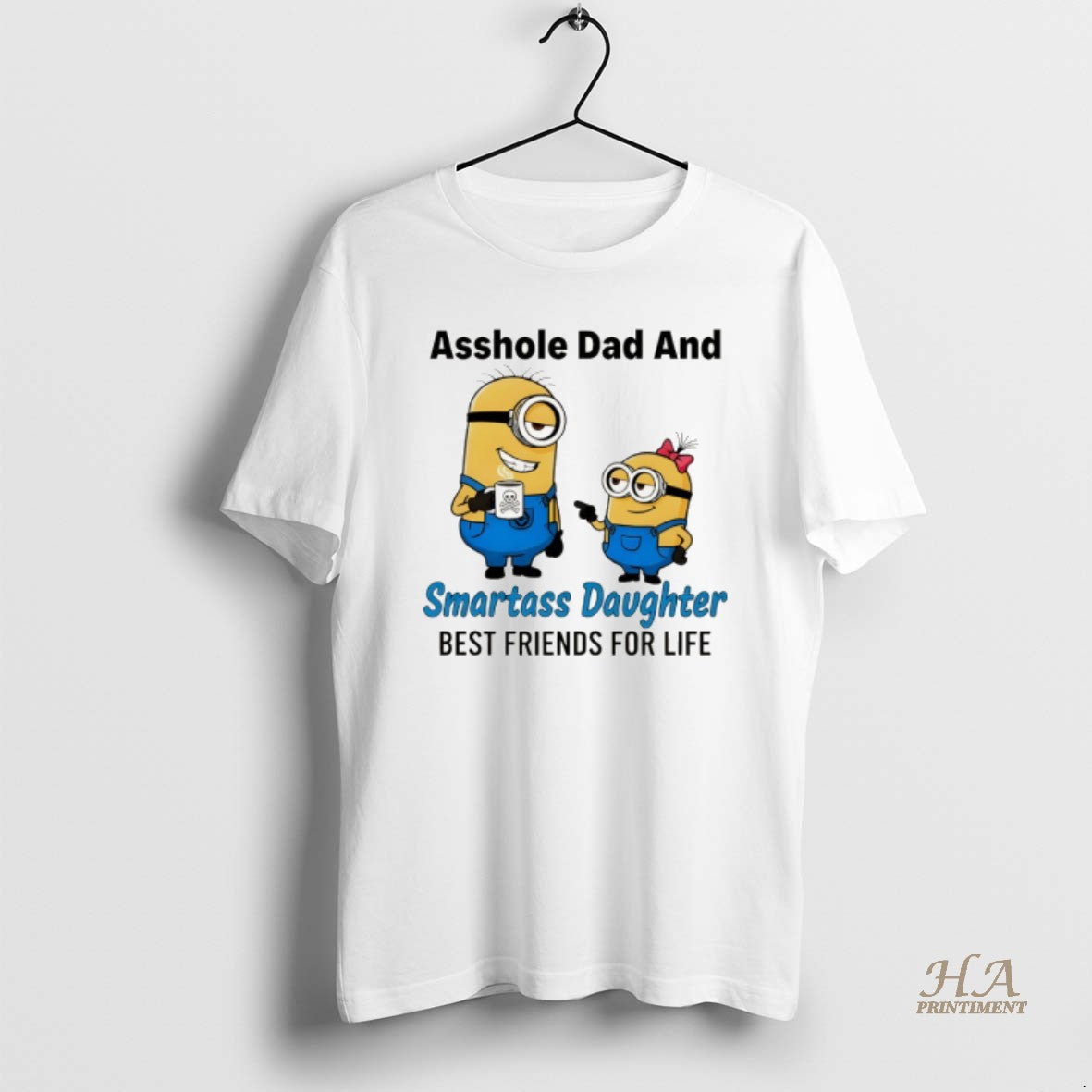 Official Minion Asshole Dad And Smartass Daughter Best Friends For Life