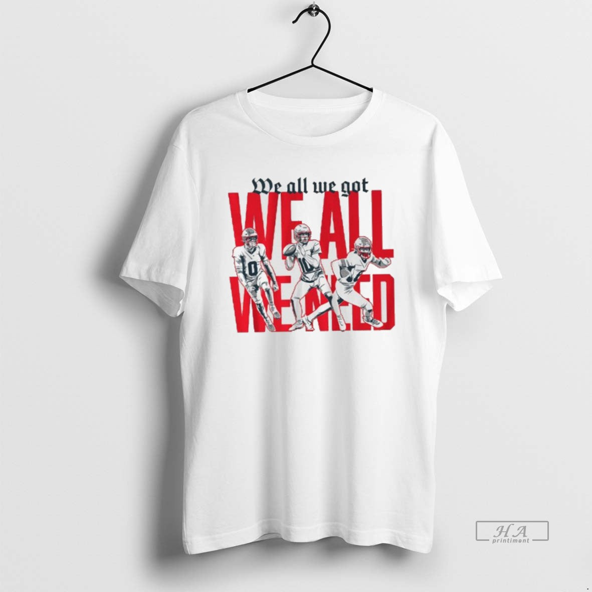 Official New England Football We All We Got We All We Need T-Shirts, Hoodie, Sweatshirt | RetroVerseTees.com