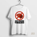 Official No More Thinking Weve Thought Enough Its Time To Stop Brain