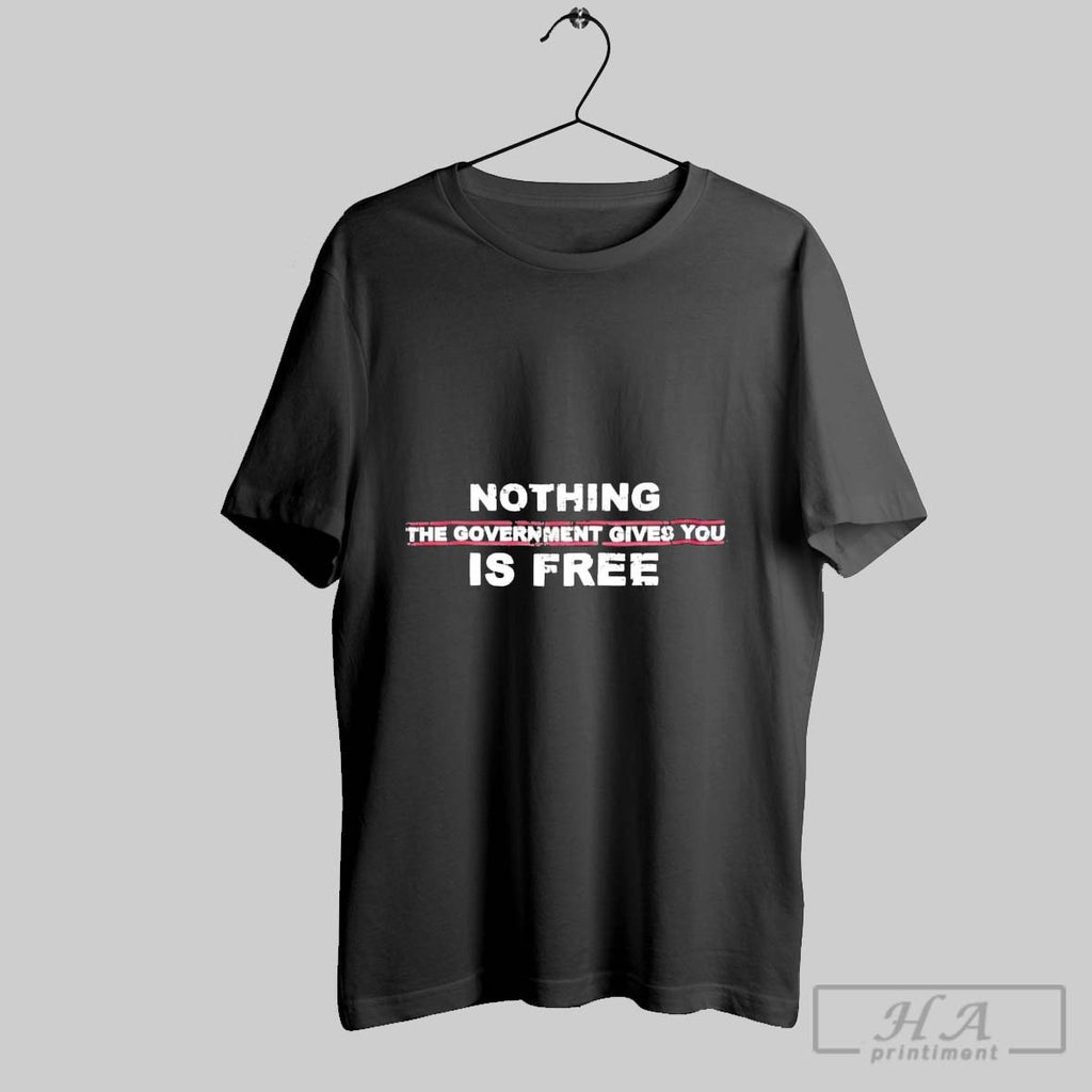 Official Nothing The Government Gives You Is Free