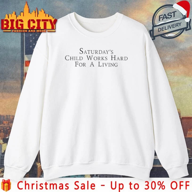 Official Saturday’s Child Works Hard For A Living Monday’s Child Poem shirt