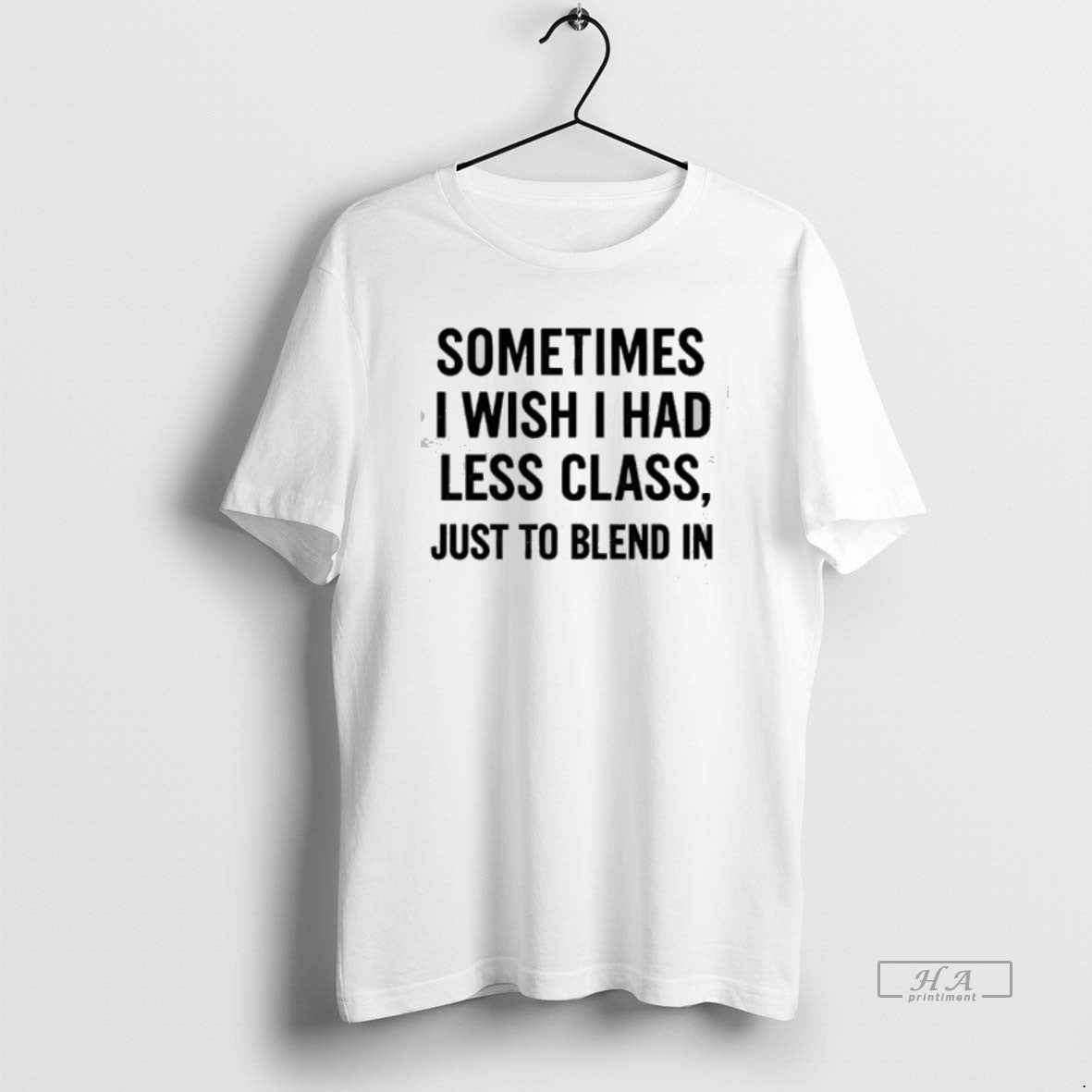 Official Sometimes I Wish I Had Less Class Just To Blend In T-Shirts, Hoodie, Sweatshirt | RetroVerseTees.com