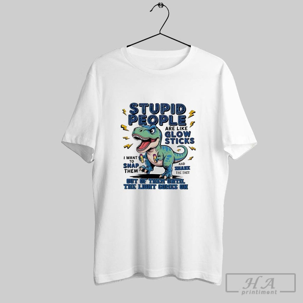 Official T Rex Dinosaur Stupid People Are Like Glow Sticks