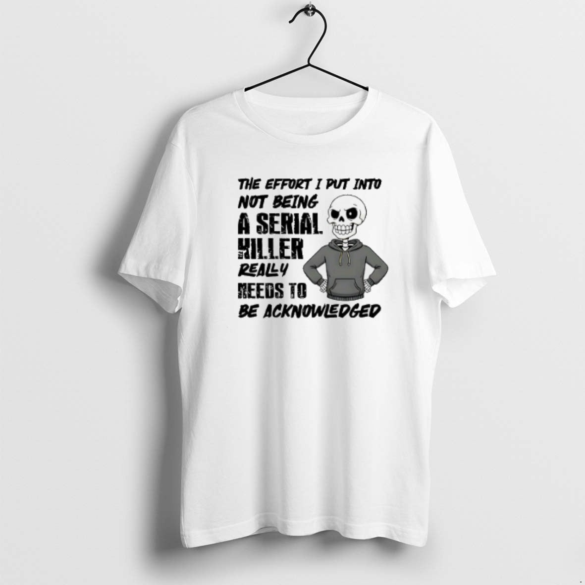 Official The Effort I Put Into Not Being A Serial Killer Really Needs To Be T-Shirts, Hoodie, Sweatshirt | RetroVerseTees.com
