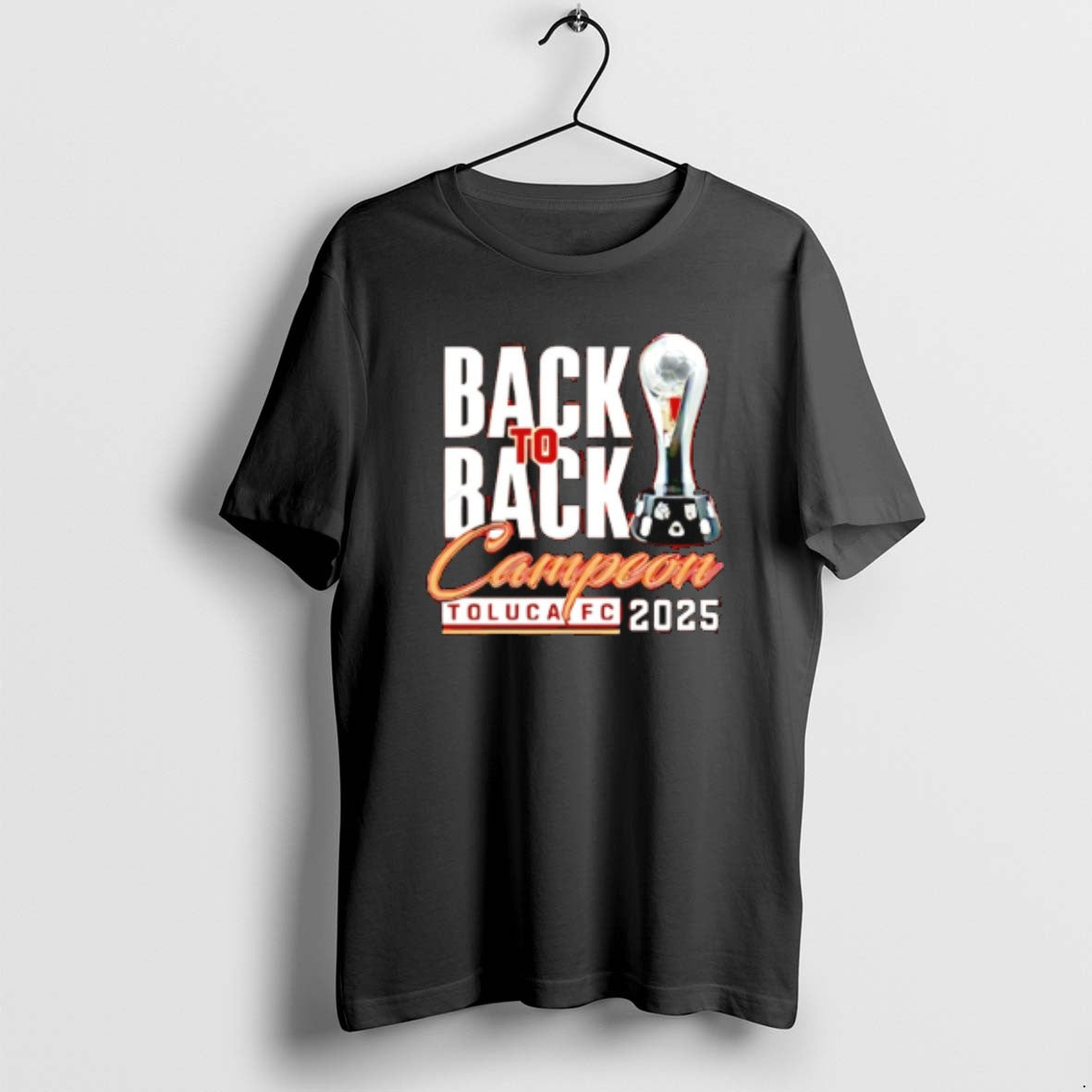 Official Toluca Fc Campeones Champions Liga Mx 2025 Back To Back Trophy T-Shirts, Hoodie, Sweatshirt | RetroVerseTees.com